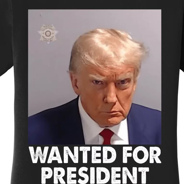 Mug Shot Trump Wanted For President Women's T-Shirt