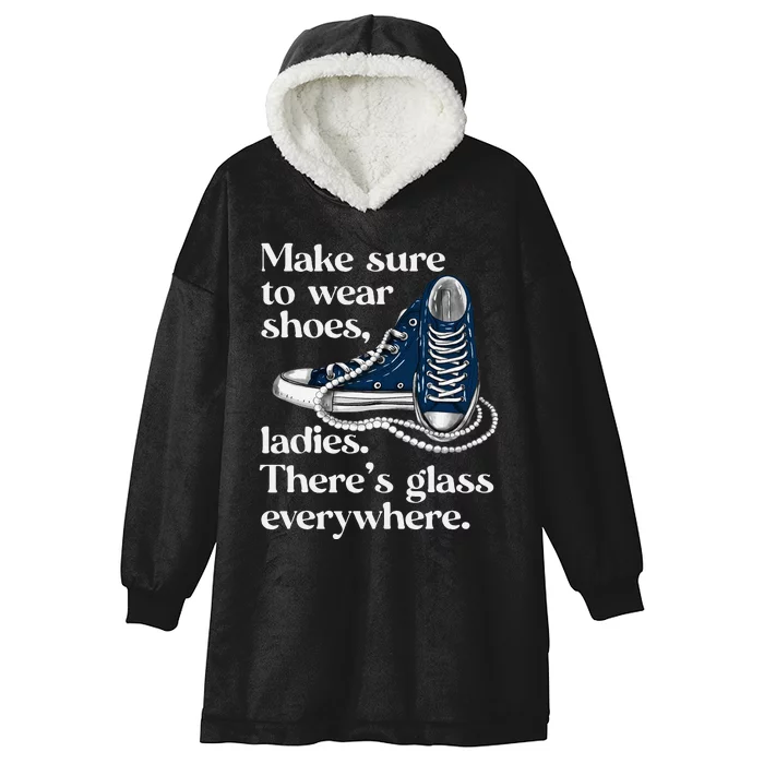 Make Sure To Wear Shoes Ladies ThereS Glass Everywhere Vp Hooded Wearable Blanket