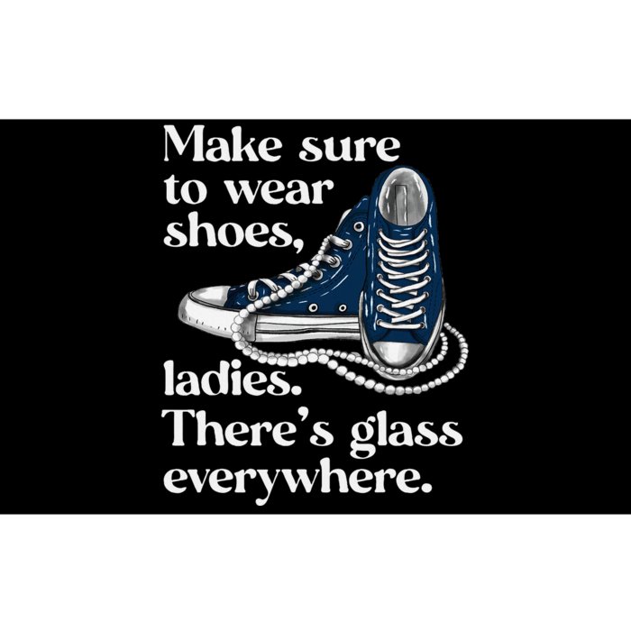 Make Sure To Wear Shoes Ladies ThereS Glass Everywhere Vp Bumper Sticker