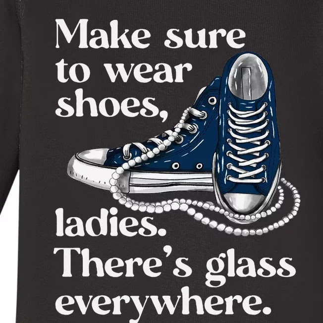 Make Sure To Wear Shoes Ladies ThereS Glass Everywhere Vp Baby Long Sleeve Bodysuit