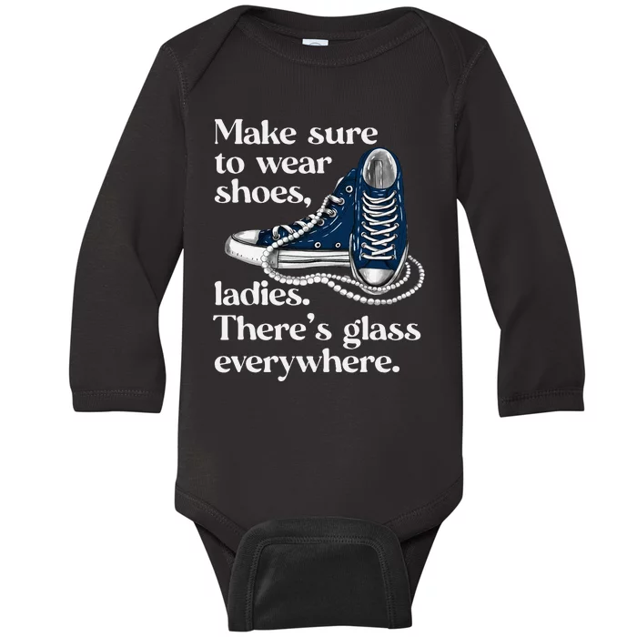 Make Sure To Wear Shoes Ladies ThereS Glass Everywhere Vp Baby Long Sleeve Bodysuit