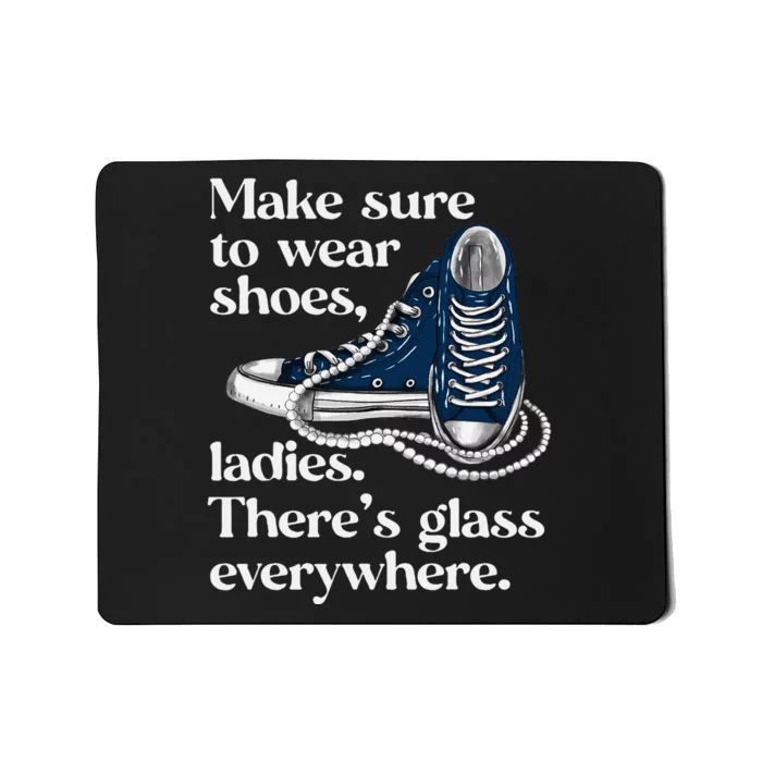 Make Sure To Wear Shoes Ladies ThereS Glass Everywhere Vp Mousepad