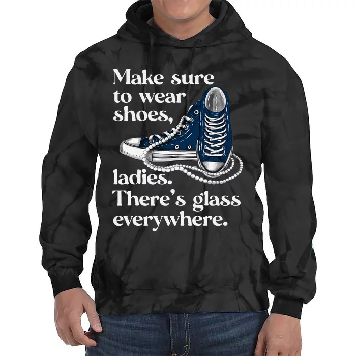 Make Sure To Wear Shoes Ladies ThereS Glass Everywhere Vp Tie Dye Hoodie