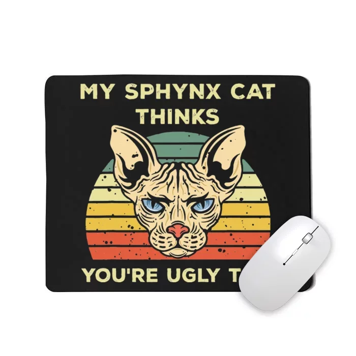 My Sphynx Thinks You're Ugly Too Funny Hairless Cat Mom Dad Mousepad