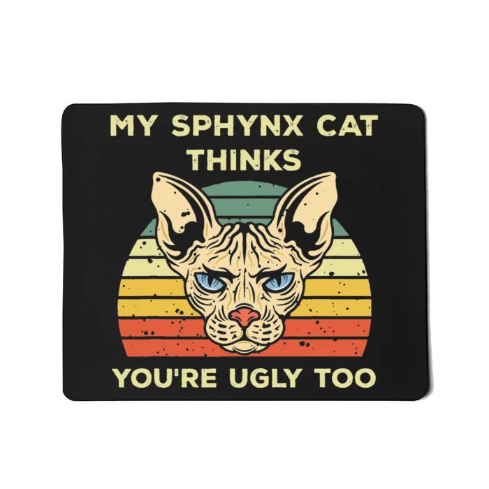 My Sphynx Thinks You're Ugly Too Funny Hairless Cat Mom Dad Mousepad