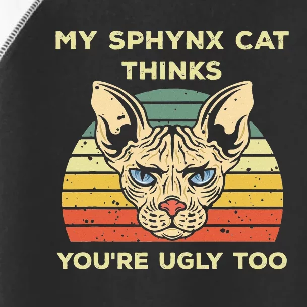 My Sphynx Thinks You're Ugly Too Funny Hairless Cat Mom Dad Toddler Fine Jersey T-Shirt