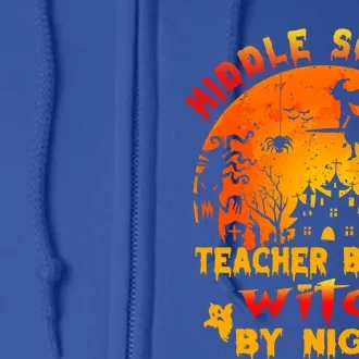 Middle School Teacher By Day Witch By Night Tees Halloween Cool Gift Full Zip Hoodie