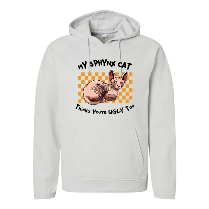 My Sphynx Thinks YouRe Ugly Too Funny Hairless Cat Mom Dad Gift Performance Fleece Hoodie