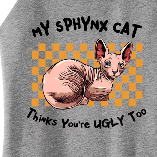 My Sphynx Thinks YouRe Ugly Too Funny Hairless Cat Mom Dad Gift Women’s Perfect Tri Rocker Tank