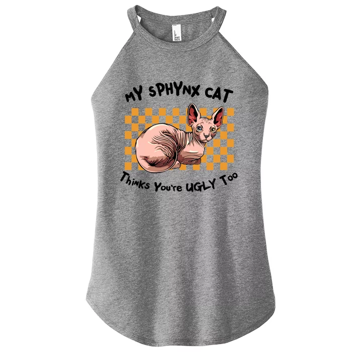 My Sphynx Thinks YouRe Ugly Too Funny Hairless Cat Mom Dad Gift Women’s Perfect Tri Rocker Tank