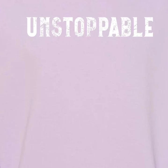 Motivational Saying Unstoppable Garment-Dyed Sweatshirt