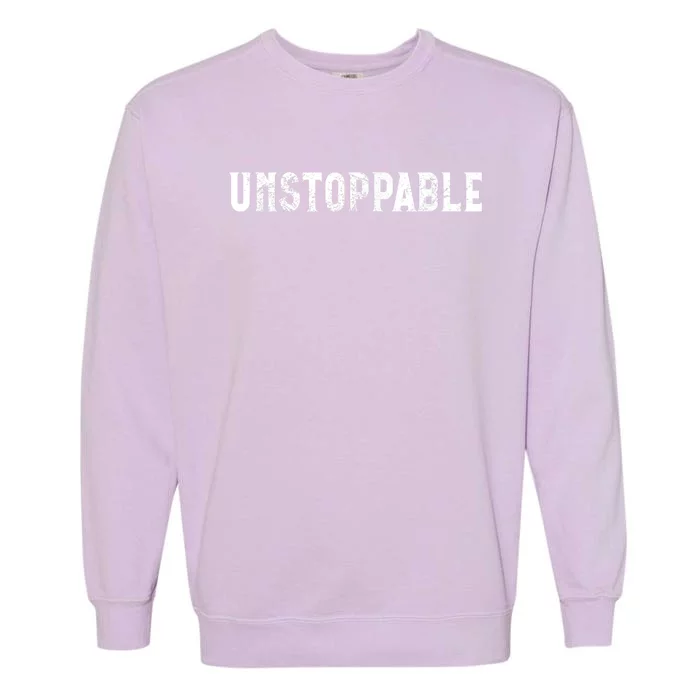 Motivational Saying Unstoppable Garment-Dyed Sweatshirt