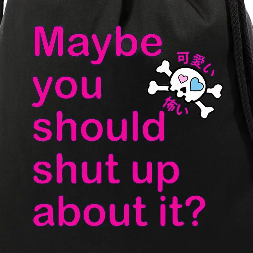 Maybe Shut Up Drawstring Bag