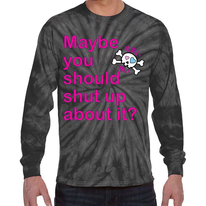 Maybe Shut Up Tie-Dye Long Sleeve Shirt