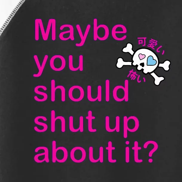 Maybe Shut Up Toddler Fine Jersey T-Shirt