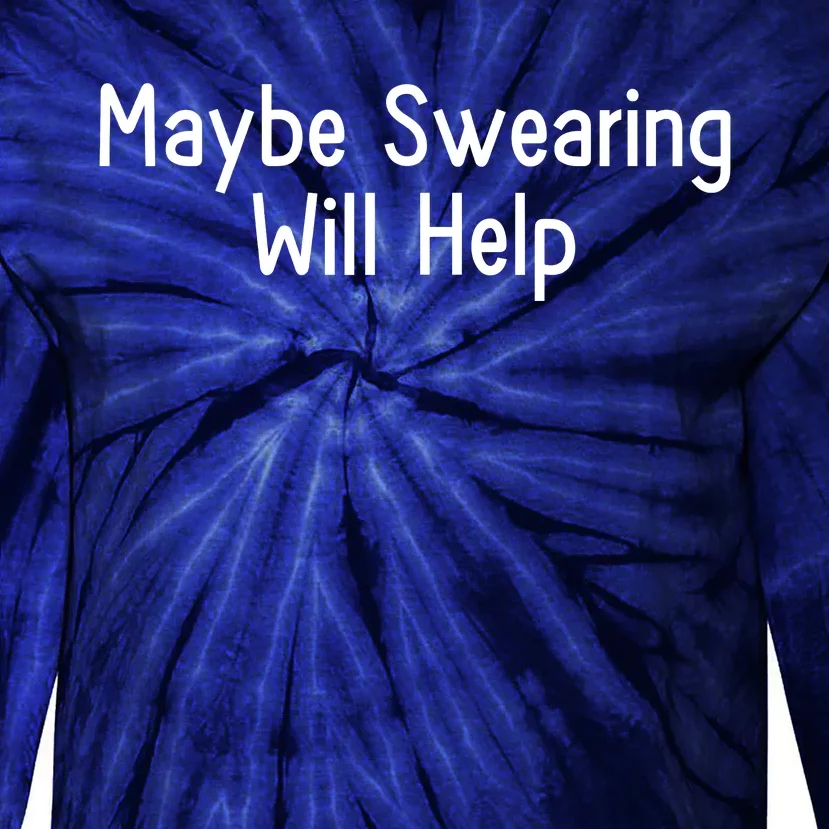 Maybe Swearing Will Help Tie-Dye Long Sleeve Shirt