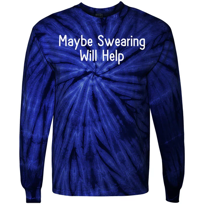 Maybe Swearing Will Help Tie-Dye Long Sleeve Shirt