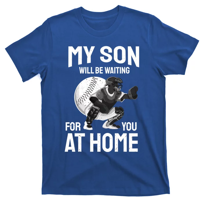 My Son Will Be Waiting For You At Home Inspirational Gift Funny Gift T-Shirt