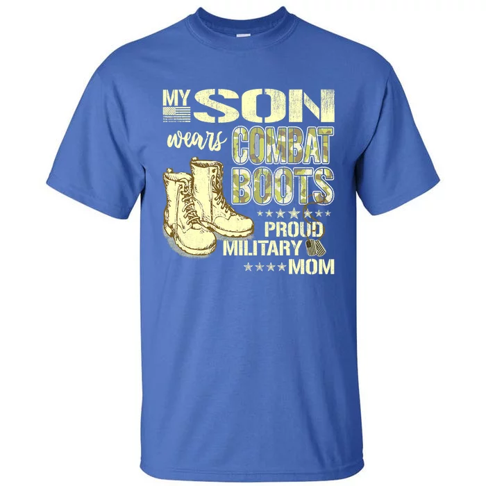 My Son Wears Combat Boots Proud Military Mom Great Gift Tall T-Shirt