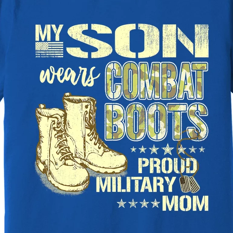 My Son Wears Combat Boots Proud Military Mom Great Gift Premium T-Shirt