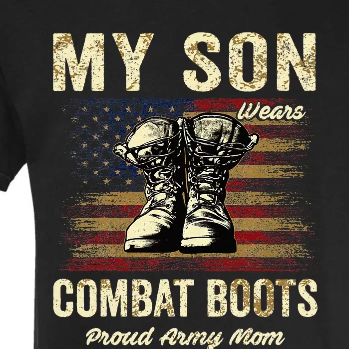 My Son Wears Combat Boots Proud Army Mom Veteran Son Garment-Dyed Heavyweight T-Shirt