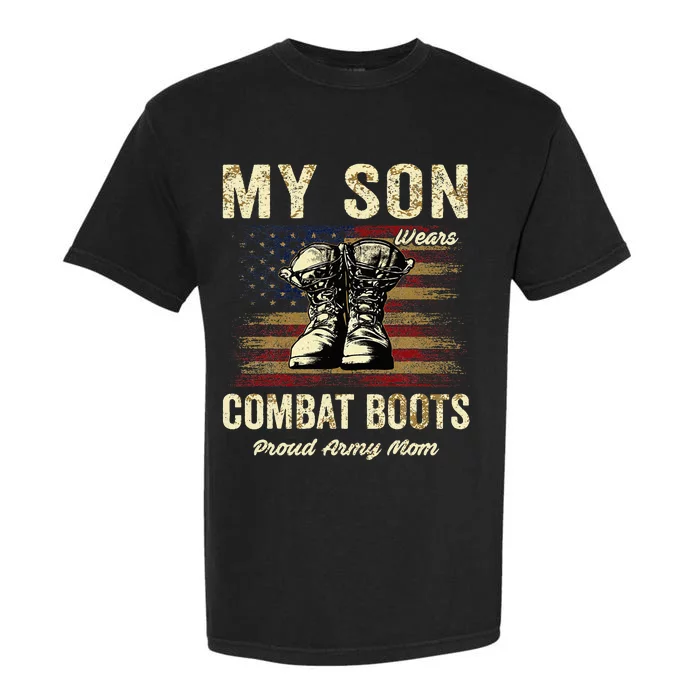 My Son Wears Combat Boots Proud Army Mom Veteran Son Garment-Dyed Heavyweight T-Shirt