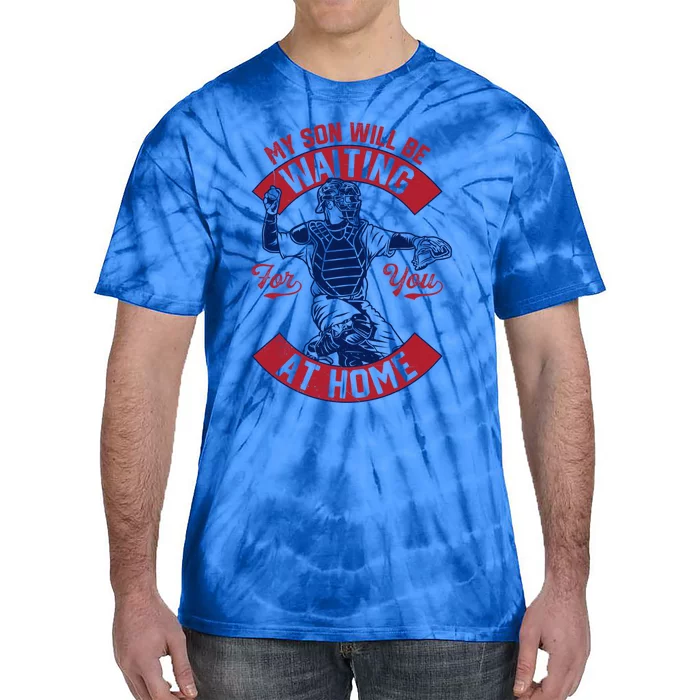 My Son Will Be Waiting For You At Home Baseball Catcher Wife Great Gift Tie-Dye T-Shirt