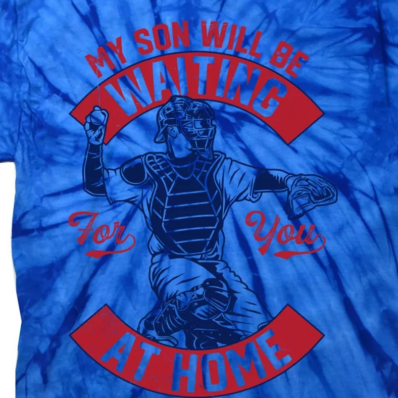 My Son Will Be Waiting For You At Home Baseball Catcher Wife Great Gift Tie-Dye T-Shirt