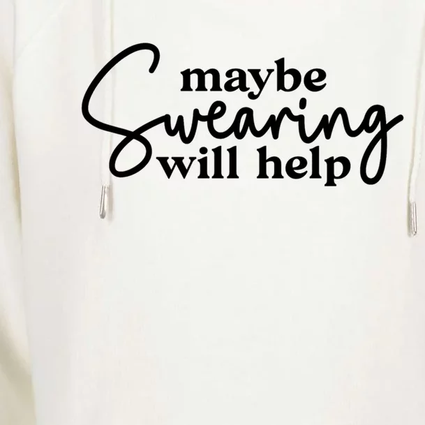 Maybe Swearing Will Help Funny Sarcastic Mom Dad Gift Womens Funnel Neck Pullover Hood