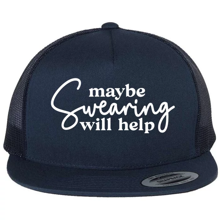 Maybe Swearing Will Help Funny Sarcastic Mom Dad Gift Flat Bill Trucker Hat