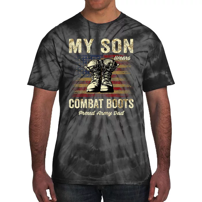 My Son Wears Combat Boots Proud Army Dad Veteran Son Tie-Dye T-Shirt