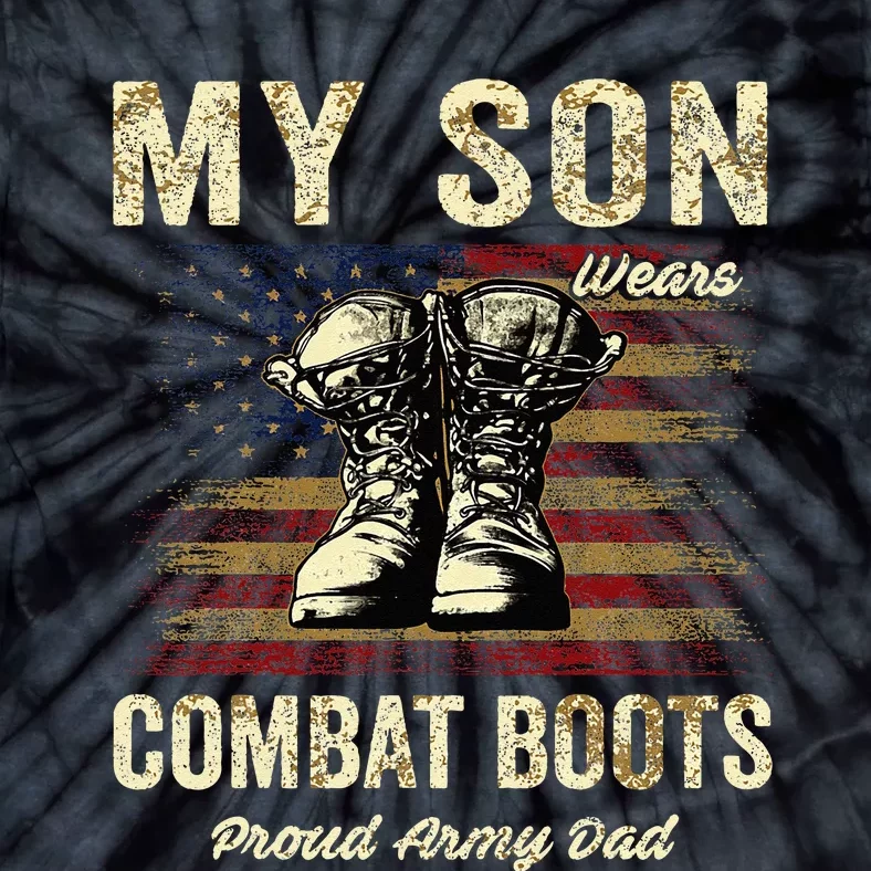 My Son Wears Combat Boots Proud Army Dad Veteran Son Tie-Dye T-Shirt