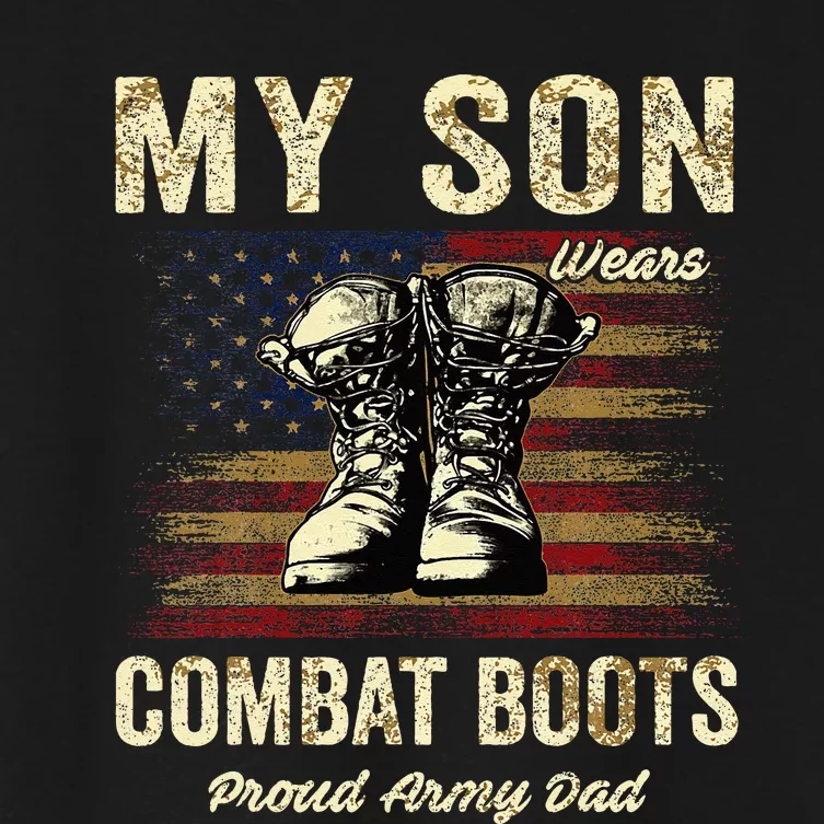 My Son Wears Combat Boots Proud Army Dad Veteran Son Women's Crop Top Tee