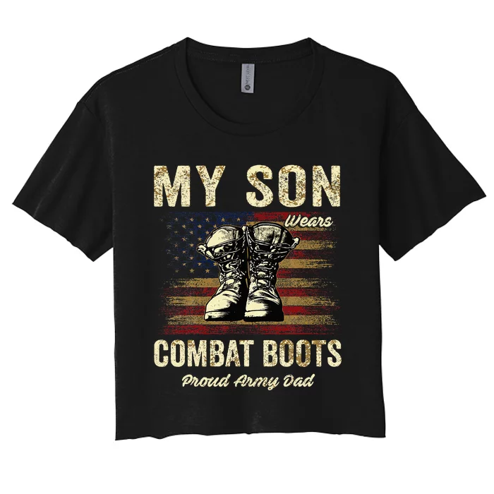 My Son Wears Combat Boots Proud Army Dad Veteran Son Women's Crop Top Tee