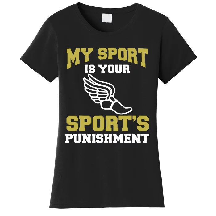 My Sport Your Sports Punishment Funny Track Field Women's T-Shirt