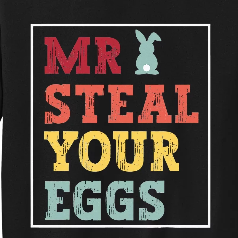 Mr Steal Your Eggs Easter bunny Spring Humor Tall Sweatshirt