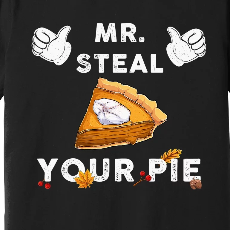 Mr Steal Your Pie Funny Thanksgiving Premium T-Shirt