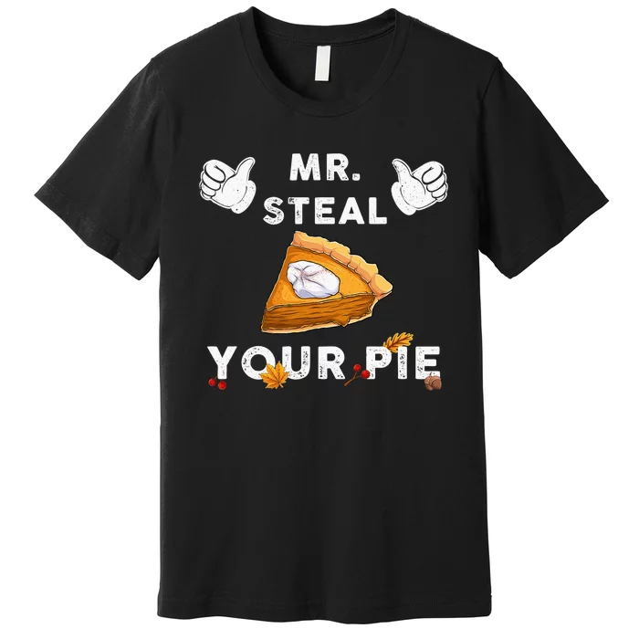 Mr Steal Your Pie Funny Thanksgiving Premium T-Shirt