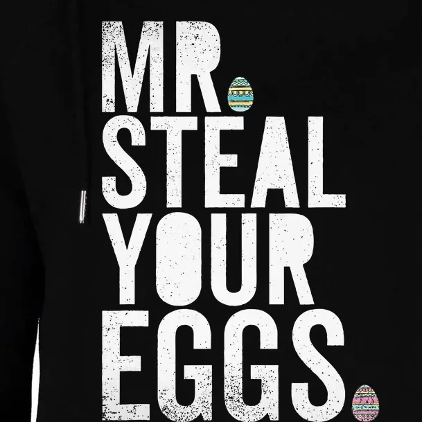 Mr Steal Your Eggs Funny Easter Matching Family Womens Funnel Neck Pullover Hood