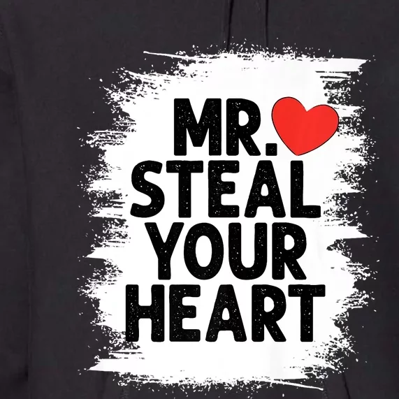 Mr Steal Your Heart Valentines Day Funny Love Premium Hoodie