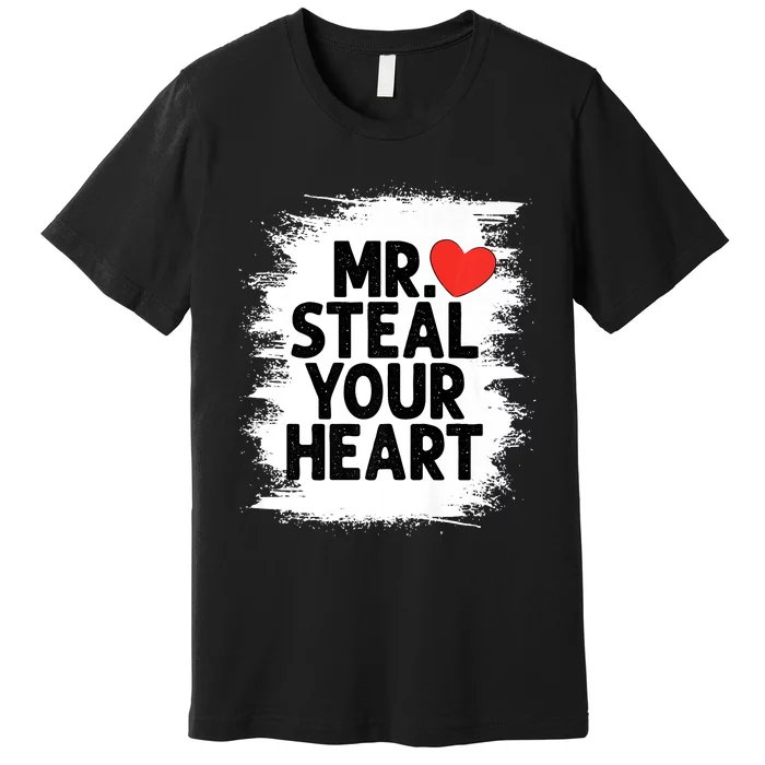 Mr Steal Your Heart Valentines Day Funny Love Premium T-Shirt