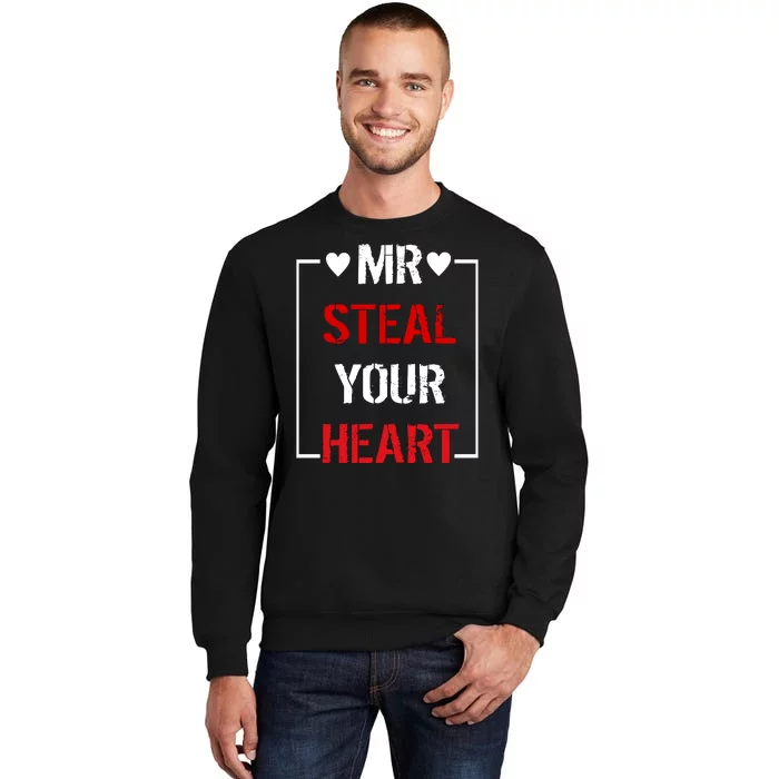 Mr. Steal Your Heart Valentines Day Tall Sweatshirt