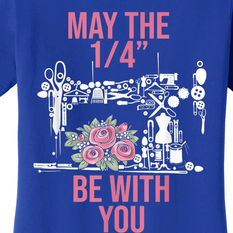 May The 1/4 Be With You Sewing Machine Quilting Gift Women's T-Shirt