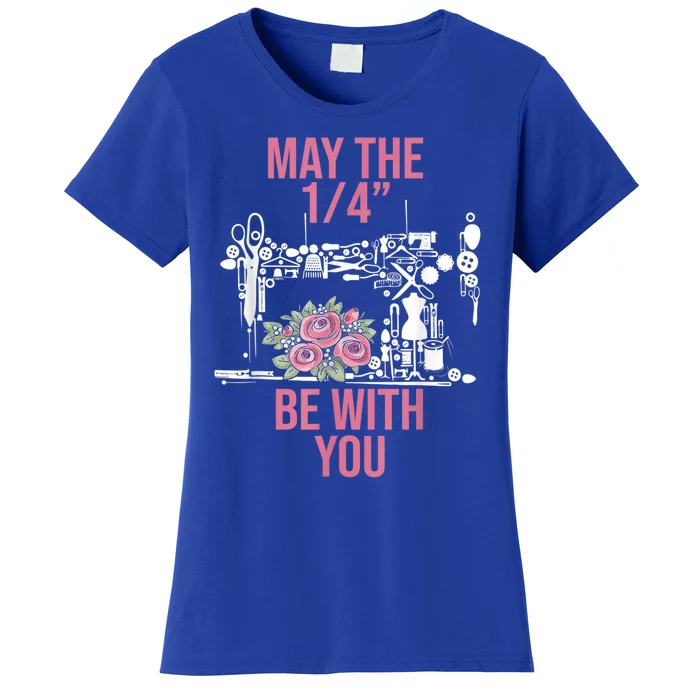 May The 1/4 Be With You Sewing Machine Quilting Gift Women's T-Shirt