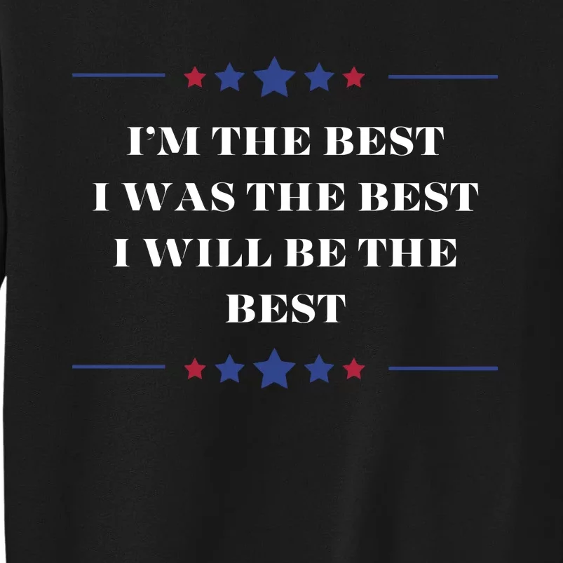 Mega Trump 2024 Im The Best I Was The Best Confident Statement Tall Sweatshirt