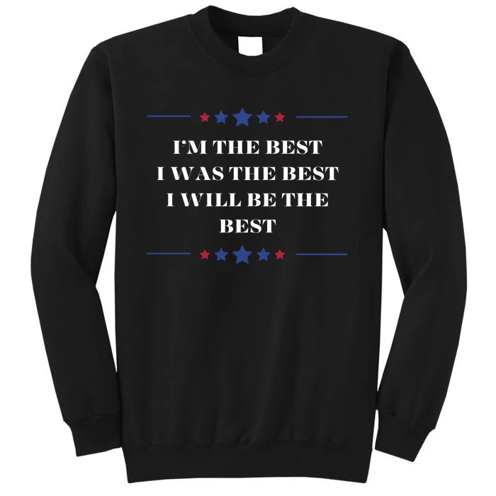 Mega Trump 2024 Im The Best I Was The Best Confident Statement Tall Sweatshirt