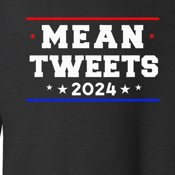 Mean Tweets 2024 Funny Trump Toddler Sweatshirt