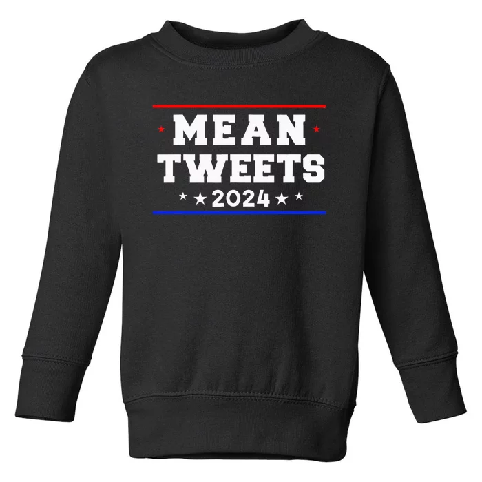 Mean Tweets 2024 Funny Trump Toddler Sweatshirt