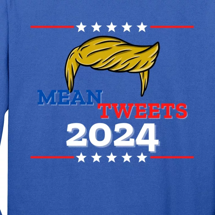 Mean Tweets 2024 Funny Trump Gift Long Sleeve Shirt