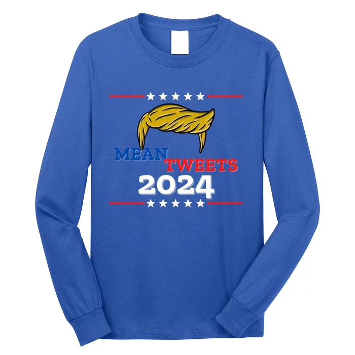 Mean Tweets 2024 Funny Trump Gift Long Sleeve Shirt